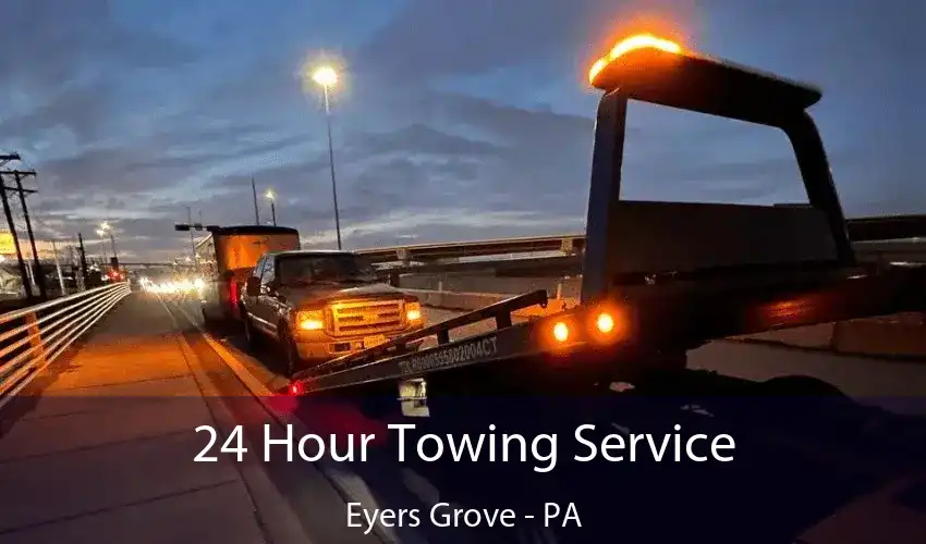 24 Hour Towing Service Eyers Grove - PA