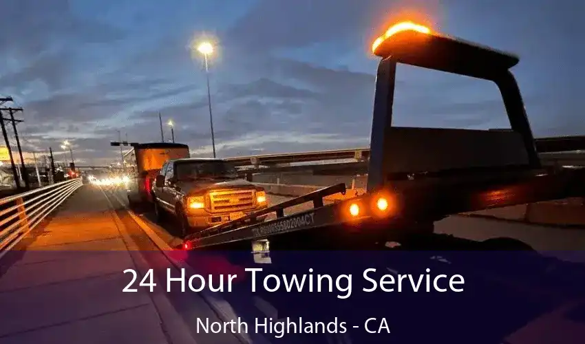 24 Hour Towing Service North Highlands - CA