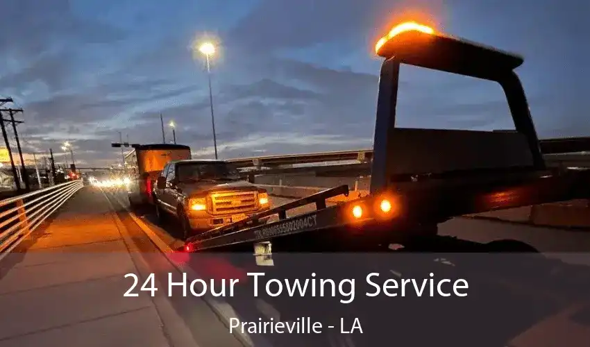 24 Hour Towing Service Prairieville - LA