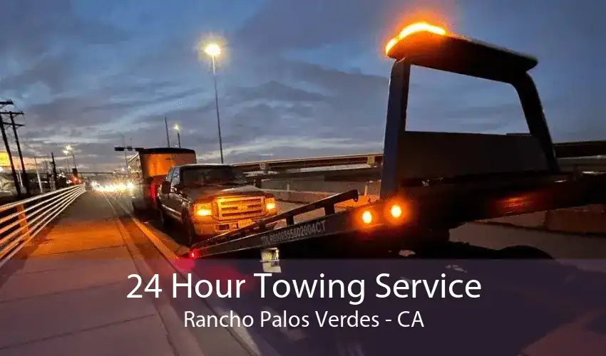 24 Hour Towing Service Rancho Palos Verdes - CA