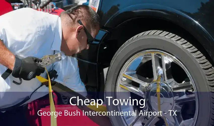Cheap Towing George Bush Intercontinental Airport - TX