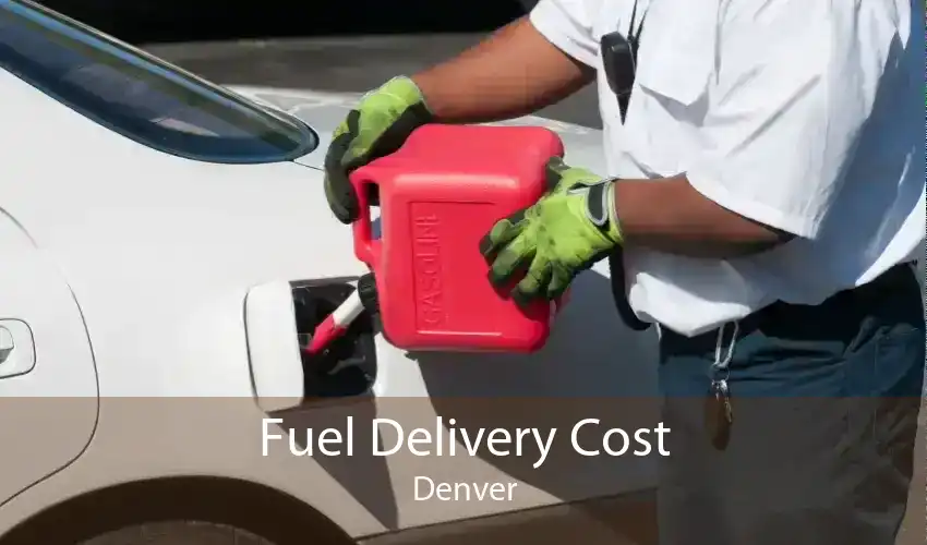 Fuel Delivery Cost Denver
