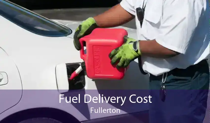 Fuel Delivery Cost Fullerton