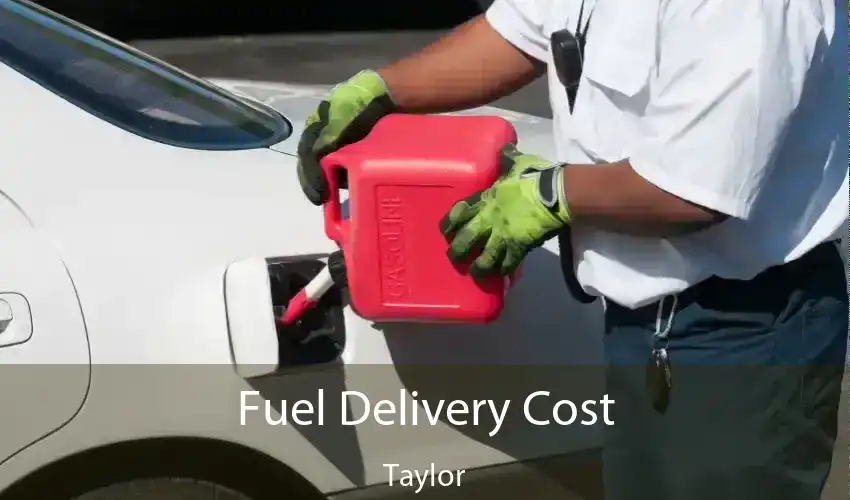 Fuel Delivery Cost Taylor