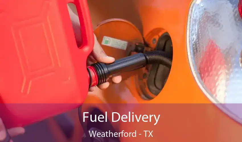 Fuel Delivery Weatherford - TX