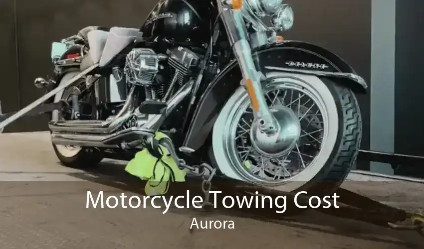 Motorcycle Towing Cost Aurora