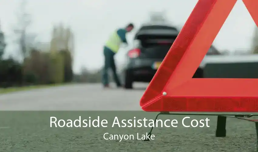 Roadside Assistance Cost Canyon Lake