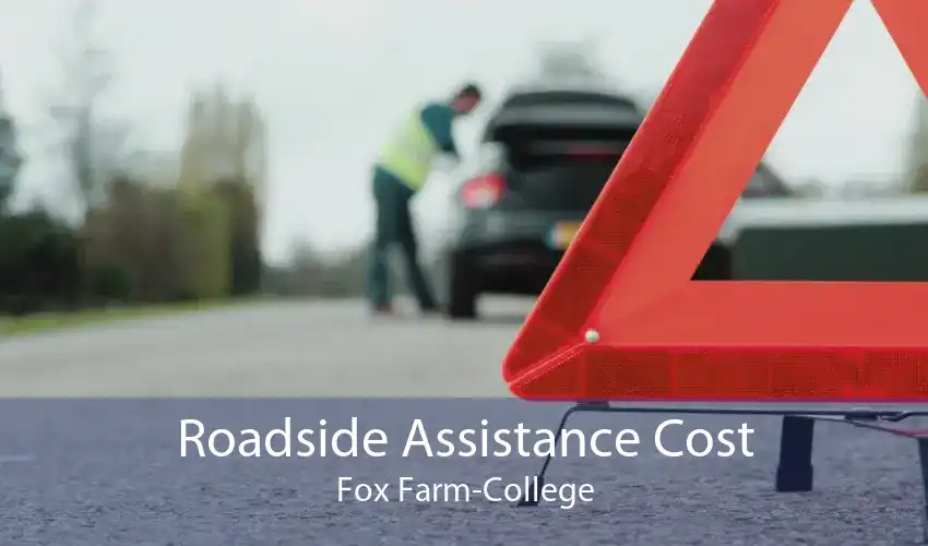 Roadside Assistance Cost Fox Farm-College
