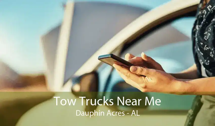Tow Trucks Near Me Dauphin Acres - AL