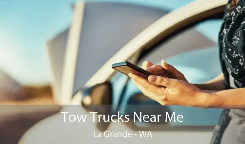Tow Trucks Near Me La Grande - WA