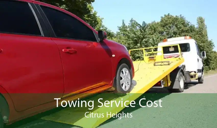 Towing Service Cost Citrus Heights