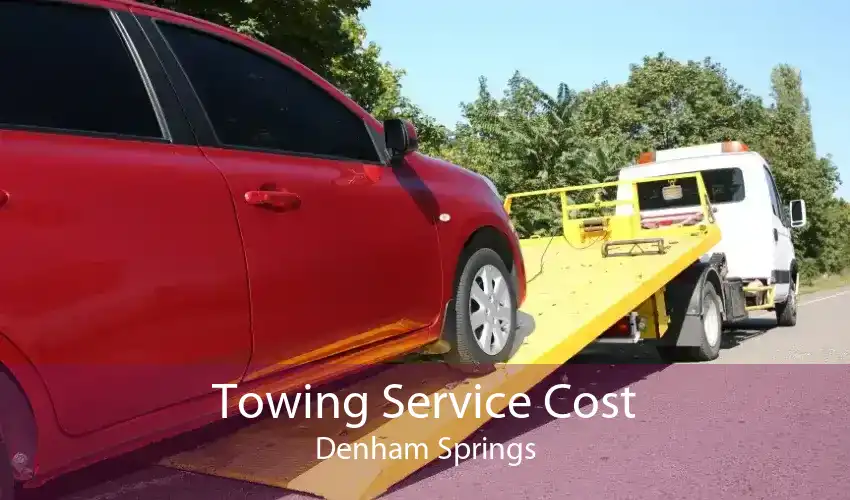 Towing Service Cost Denham Springs