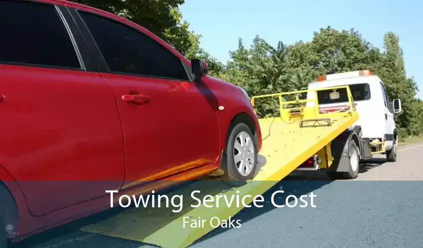 Towing Service Cost Fair Oaks
