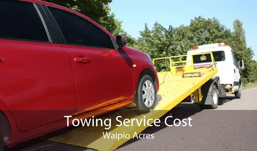 Towing Service Cost Waipio Acres