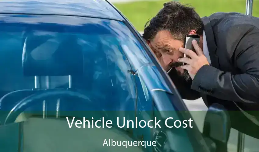 Vehicle Unlock Cost Albuquerque