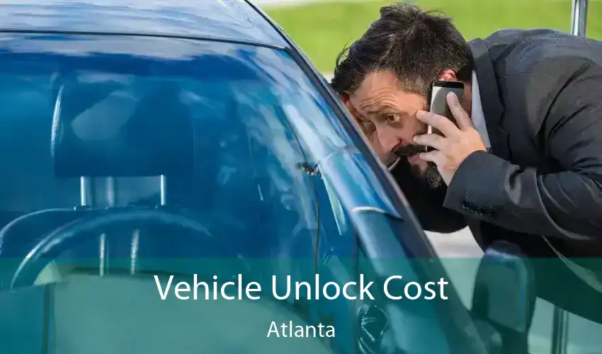 Vehicle Unlock Cost Atlanta