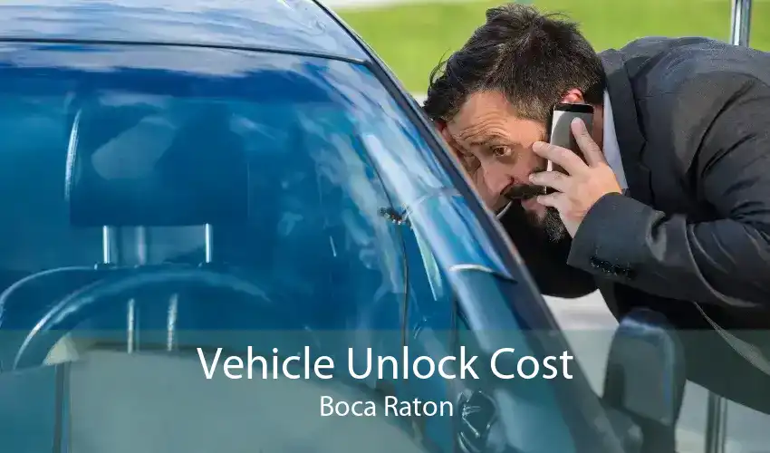 Vehicle Unlock Cost Boca Raton