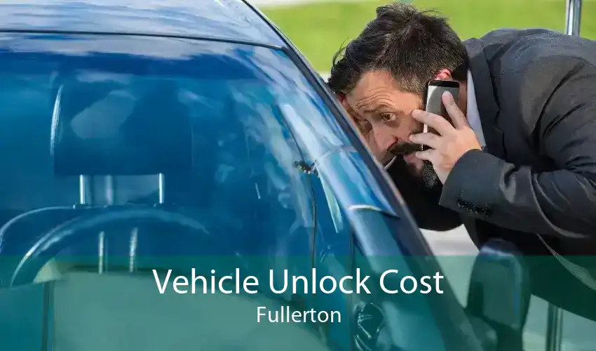 Vehicle Unlock Cost Fullerton