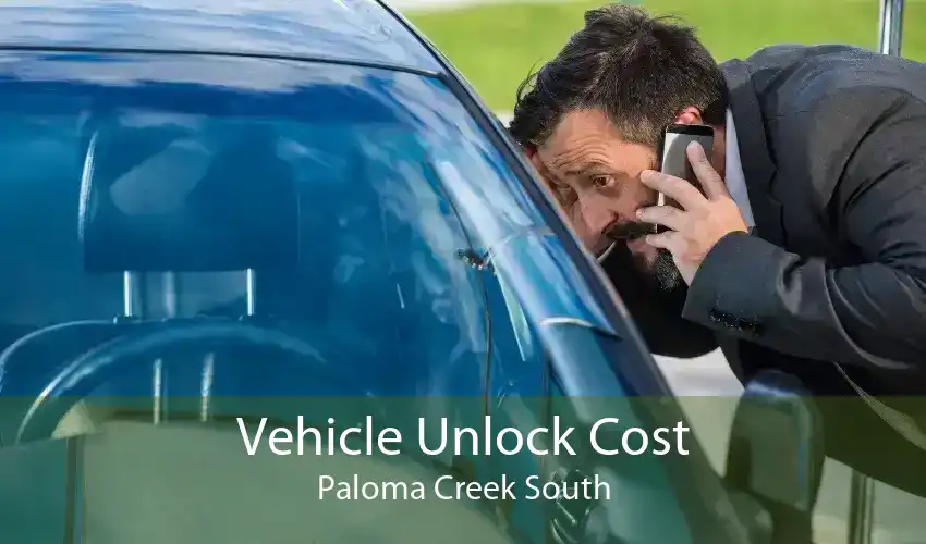 Vehicle Unlock Cost Paloma Creek South