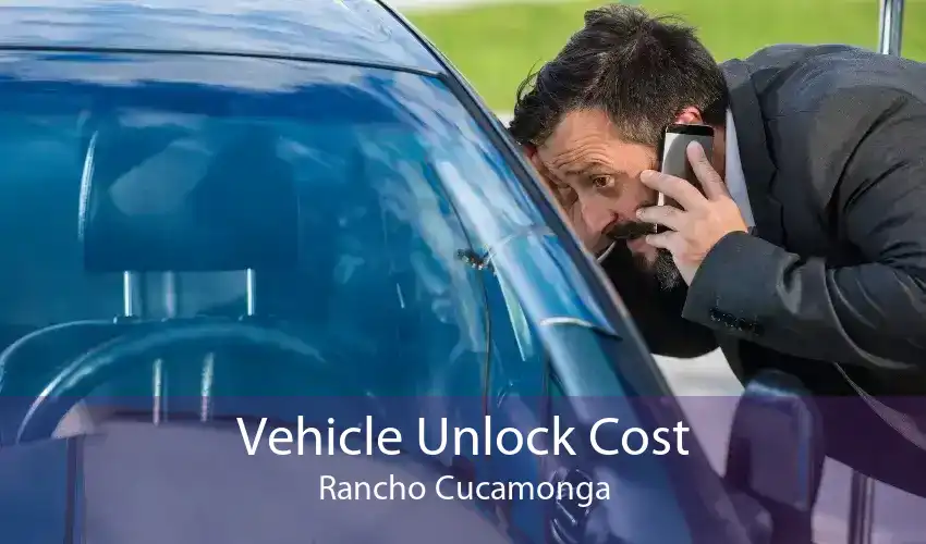 Vehicle Unlock Cost Rancho Cucamonga