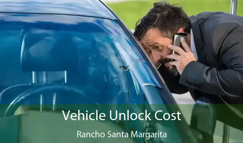 Vehicle Unlock Cost Rancho Santa Margarita