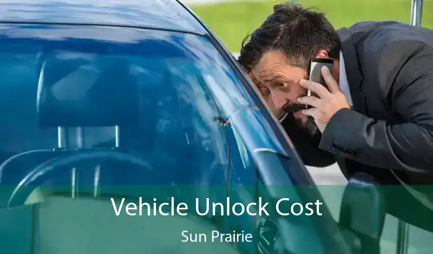 Vehicle Unlock Cost Sun Prairie