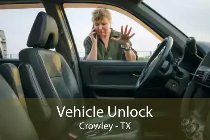 Vehicle Unlock Crowley - TX