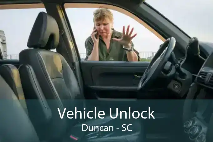 Vehicle Unlock Duncan - SC