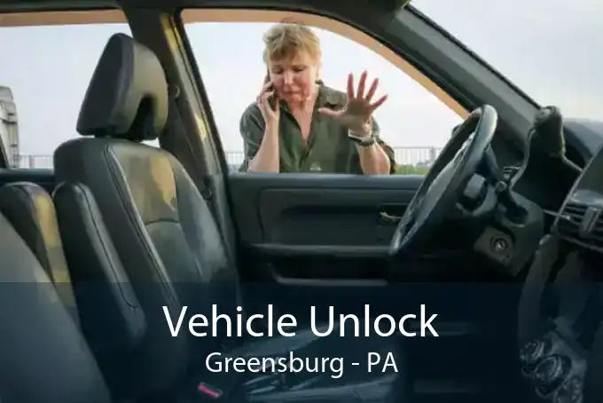 Vehicle Unlock Greensburg - PA