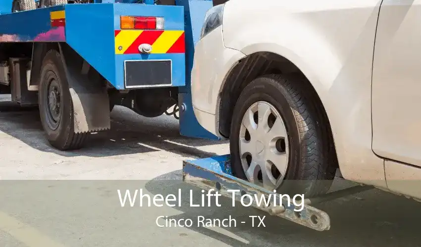 Wheel Lift Towing Cinco Ranch - TX