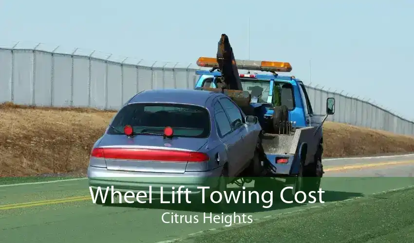 Wheel Lift Towing Cost Citrus Heights