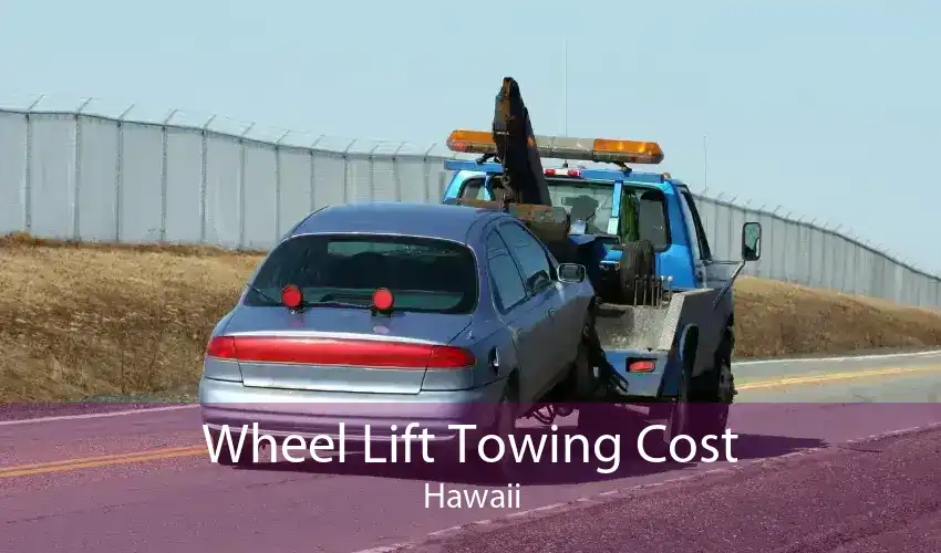 Wheel Lift Towing Cost Hawaii